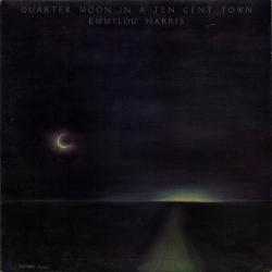 EMMYLOU HARRIS Quarter Moon In A Ten Cent Town Виниловая пластинка 