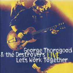 GEORGE THOROGOOD & THE DESTROYERS Live: Let's Work Together Фирменный CD 