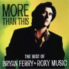 MORE THAN THIS BEST OF BRYAN FERRY + ROXY MUSIC